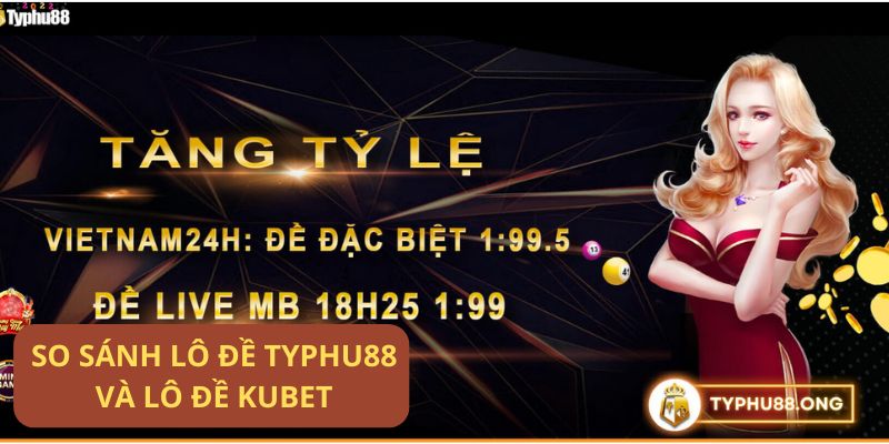So sánh lô đề Typhu88 và lô đề Kubet: Đâu là lựa chọn chuẩn xác cho bạn?