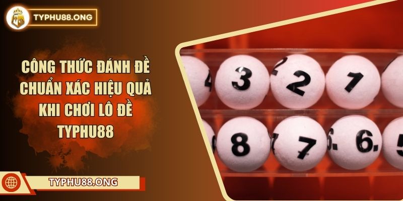 Công thức đánh đề chuẩn xác hiệu quả khi chơi lô đề TYPHU88